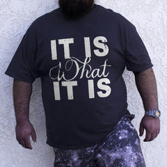 It Is What It Is T-Shirt