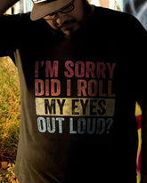 Men‘s ’Plus Size I'm Sorry Did I Roll My Eyes Out Loud T-Shirt