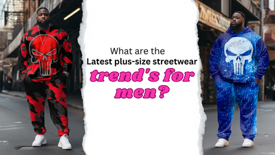 What are the Latest Plus-Size Street wear Trends for Men?