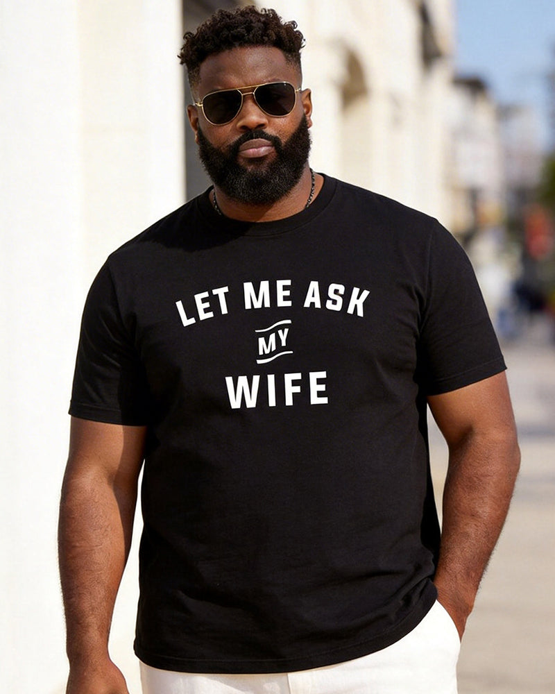 Big & Tall Men's "LET ME ASK MY WIFE" Fun Text Printed Round Neck Short Sleeve T-Shirt