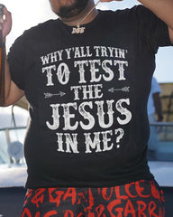 Men's Plus Size Why Y'All Tryin' To Test The Jesus In Me T-shirt