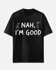 Men's Casual Fashion Funny Saying NAH I'M GOOD Printed Big & Tall Short Sleeve T-shirt