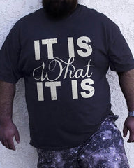 It Is What  It Is T-Shirt