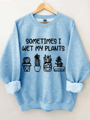 Women's Plus Size Sometimes I Wet My Plants Sweatshirt